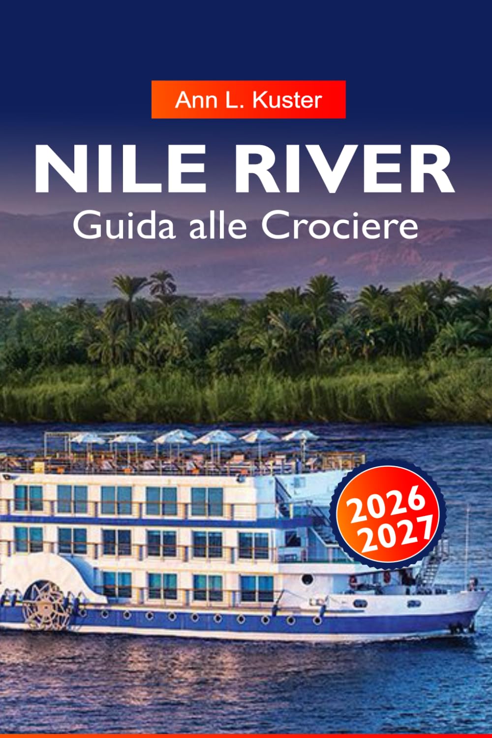 FIUME NILO Guida alle Crociere 2026-2027: Rotte del fiume Egitto, Monumenti Antichi, Navi da Crociera e Gemme Nascoste