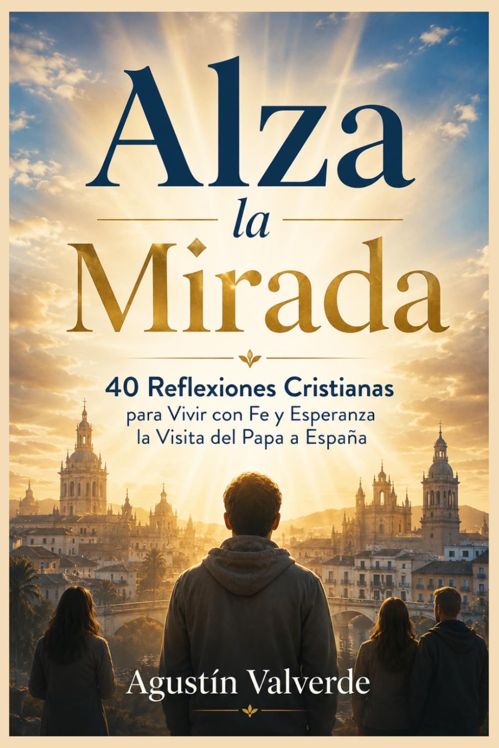 ALZA la MIRADA: 40 Reflexiones Cristianas para Vivir con Fe y Esperanza la Visita del Papa a España