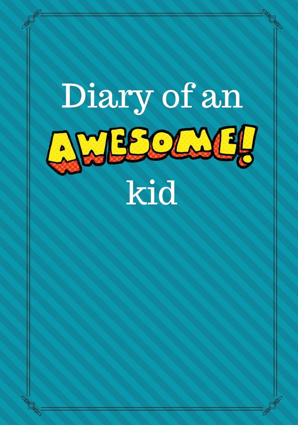 Diary of an Awesome Kid: Children's Creative Journal, 100 Pages, Tropical Blue Pinstripes (Diary of an Awesome Kid Journals)