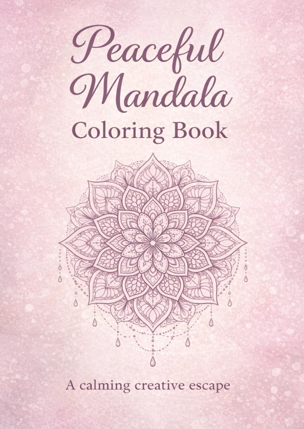 Peaceful Mandala Coloring Book: A Calming Creative Escape for Adults