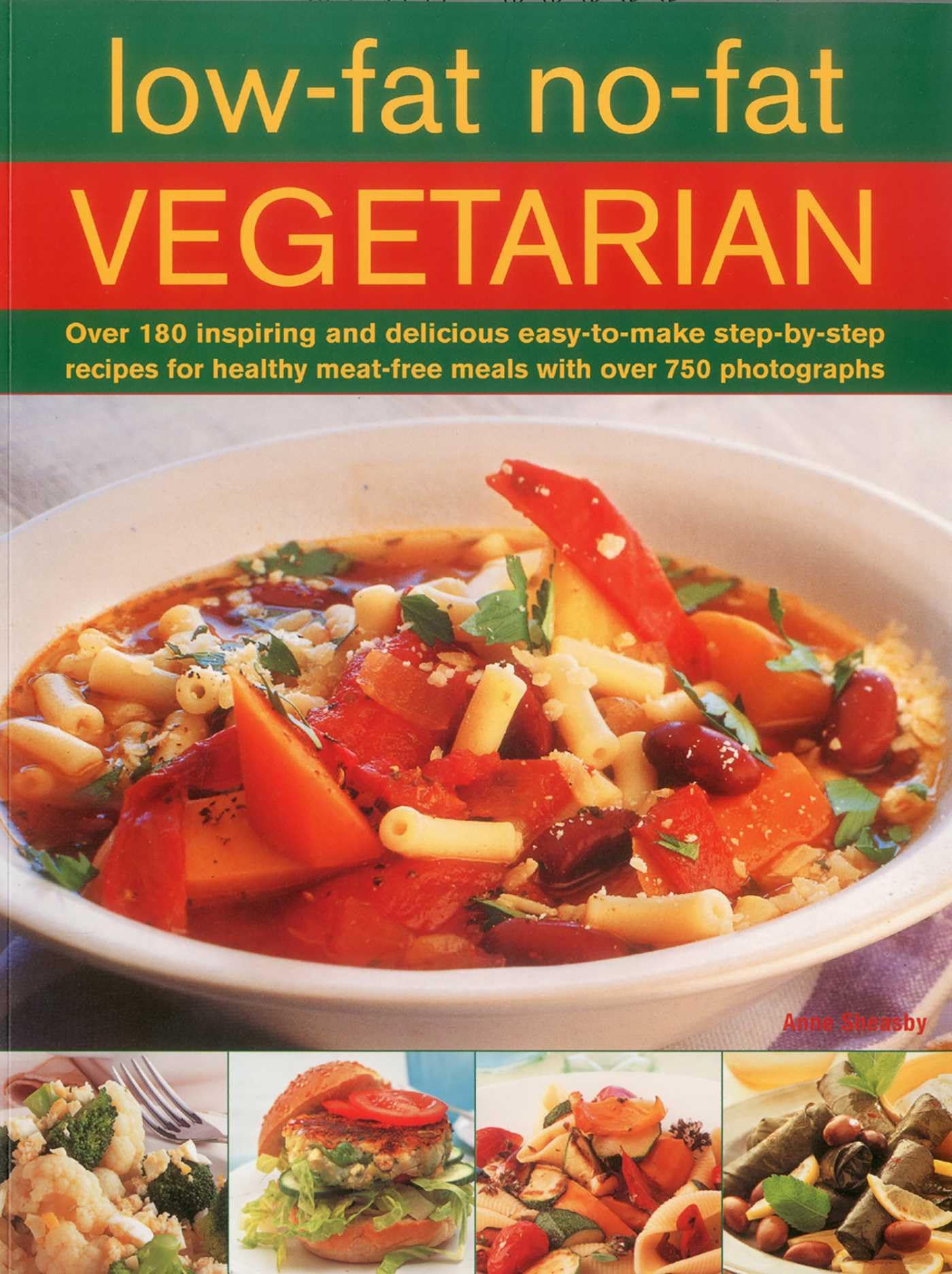Low-fat, No-fat Vegetarian: Over 180 Inspiring and Delicious Easy-To-Make Step-By-Step Recipes for Healthy Meat-Free Meals with Over 750 Photographs