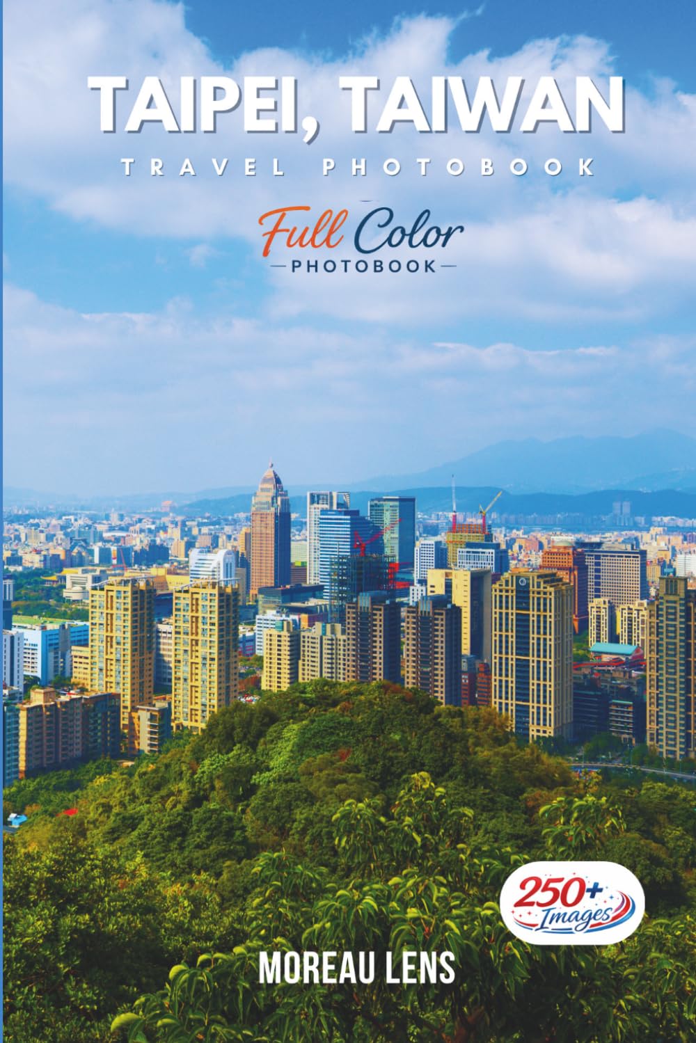 Taipei, Taiwan Travel Photobook: A Coffee Table Collection of Beautiful Places to Explore (Full-Color)