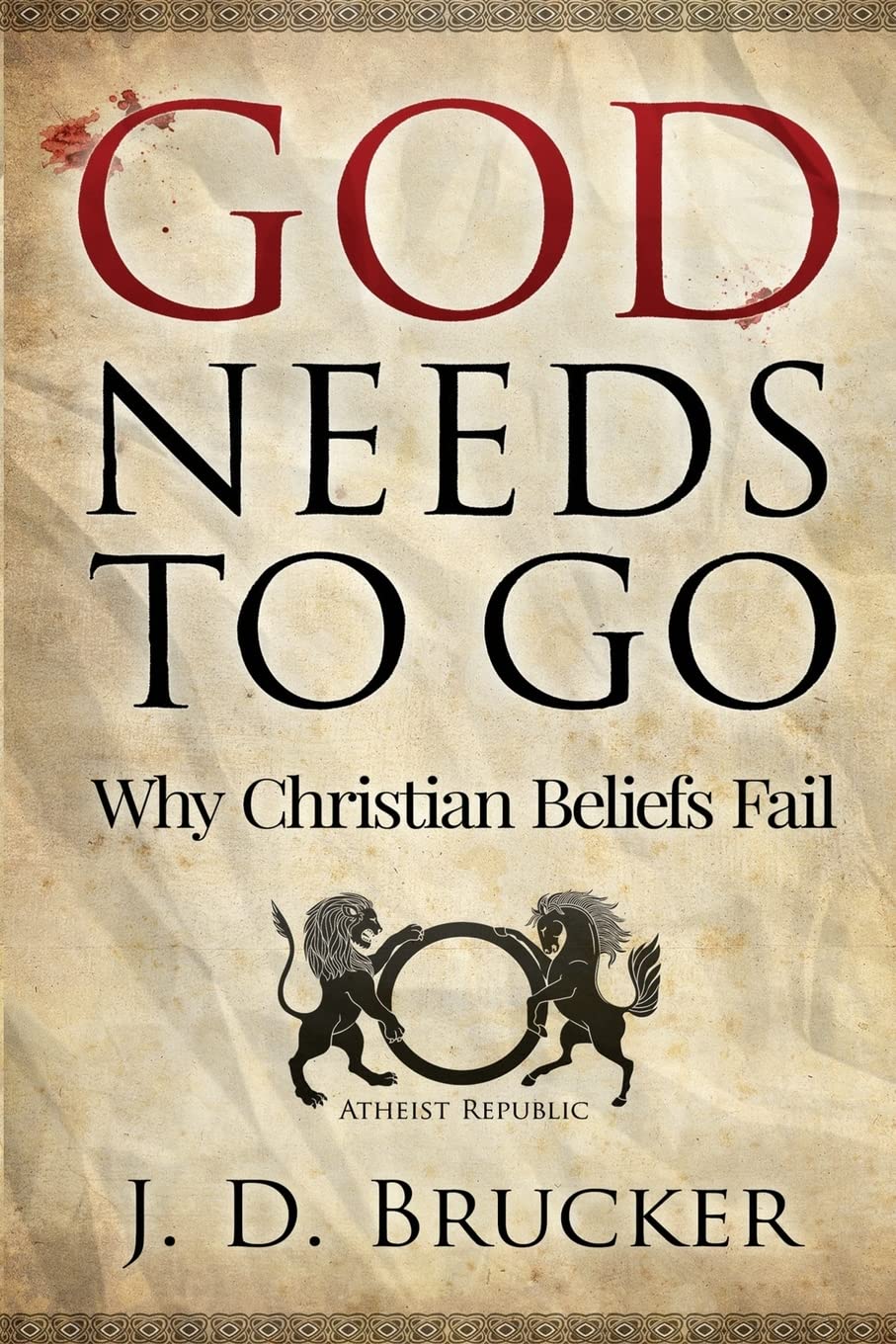 God Needs To Go: Why Christian Beliefs Fail