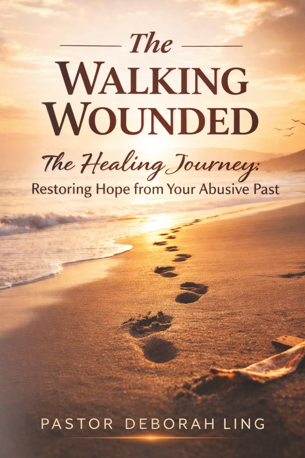 The Walking Wounded Revised: The Healing Journey: Restoring Hope from Your Abusive Past