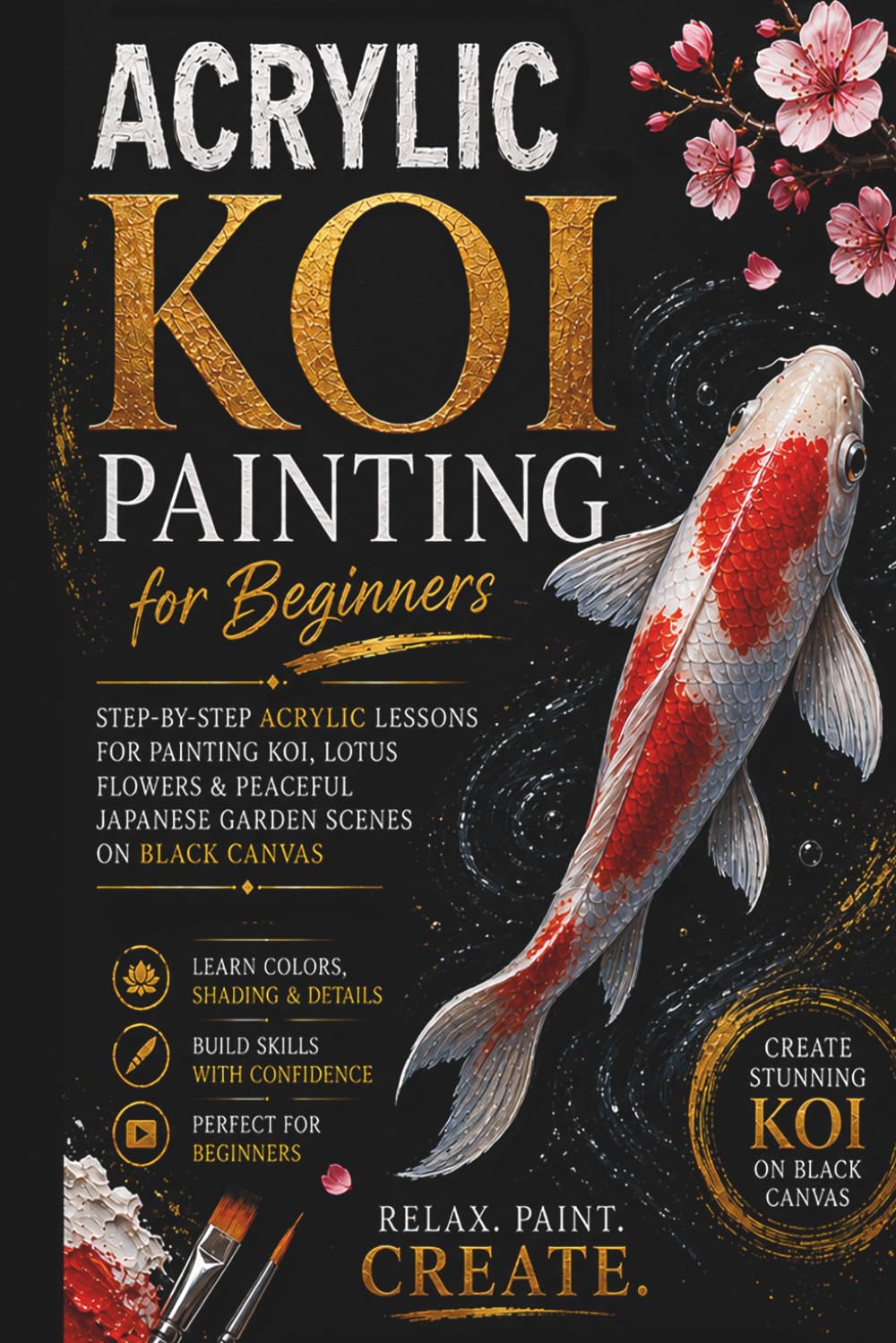 Acrylic Koi Painting for Beginners: Step-by-Step Acrylic Lessons for Painting Koi, Lotus Flowers & Peaceful Japanese Garden Scenes on Black Canvas