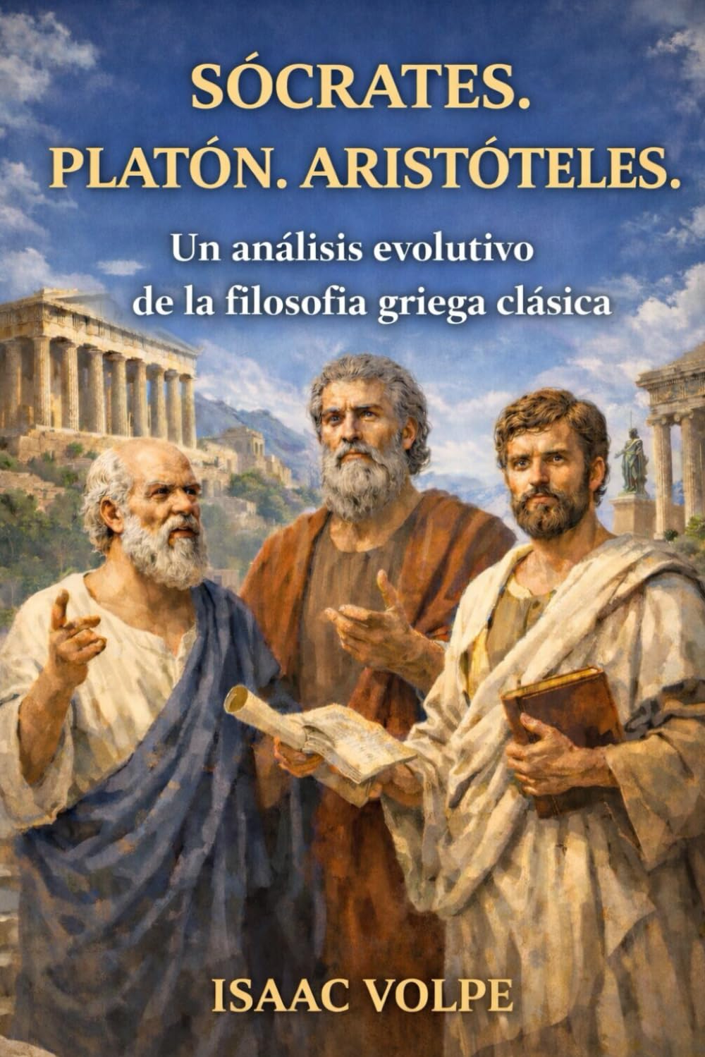 SÓCRATES. PLATÓN. ARISTÓTELES. Un análisis evolutivo de la filosofía griega clásica: ¿Qué pasaría si la historia de la filosofía occidental pudiera ... DE FILOSOFÍA Y GRANDES PENSADORES)