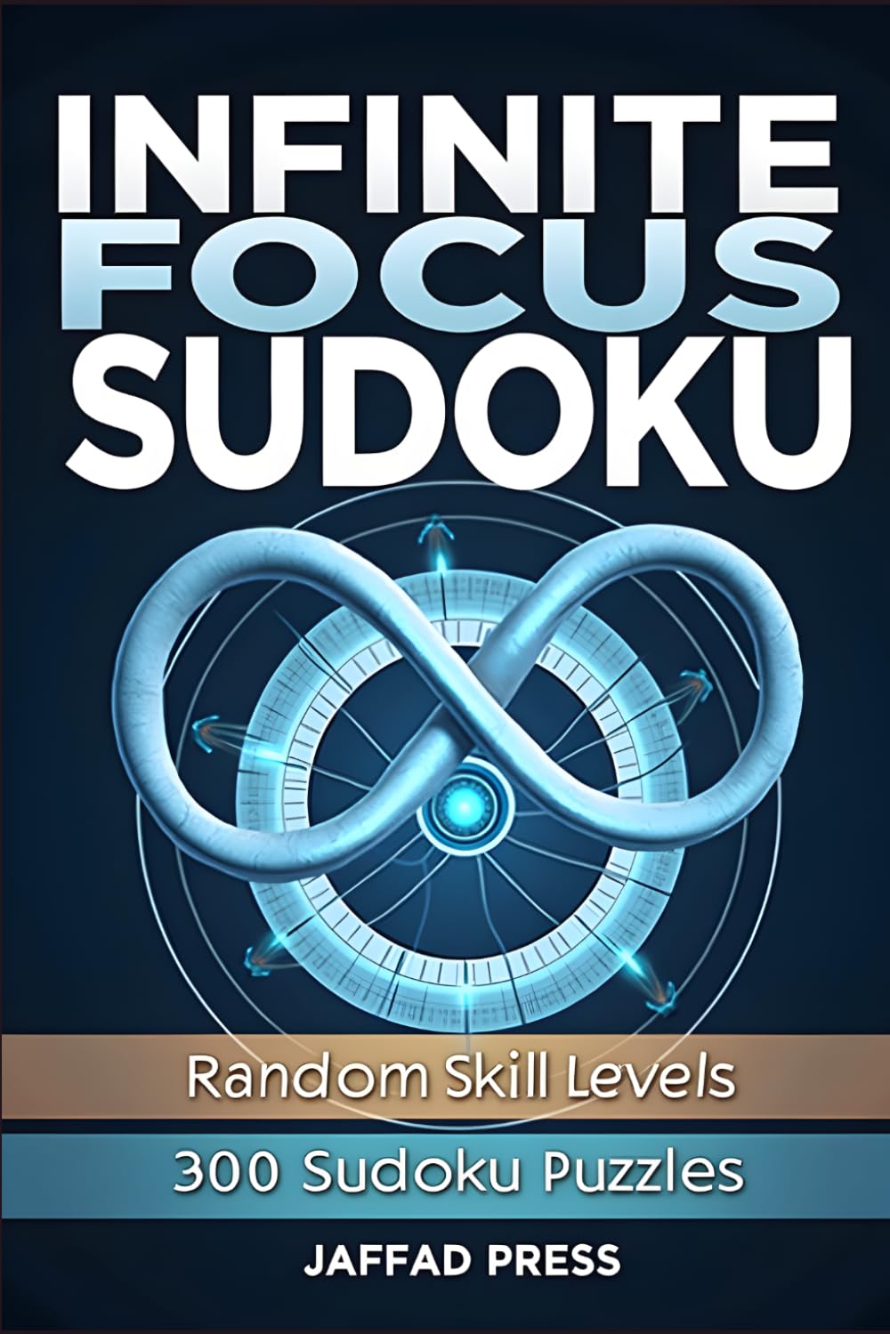 Infinite Focus Sudoku: 300 Immersive Sudoku Puzzles for Deep Concentration, Mental Clarity, and Endless Logical Challenge