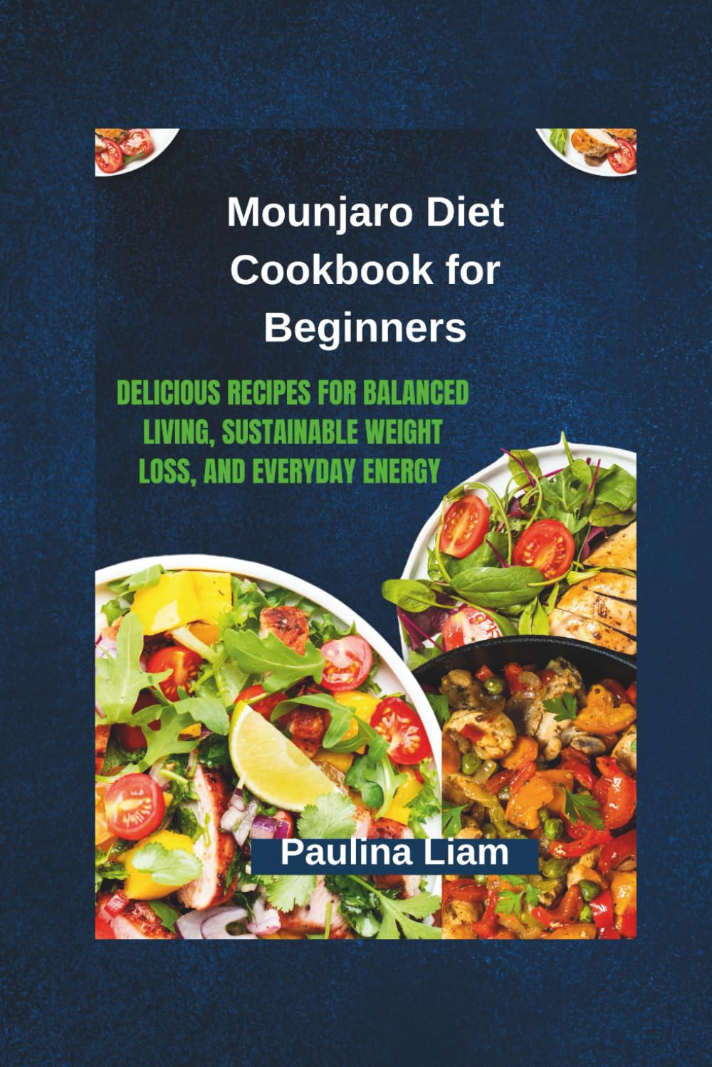 Mounjaro Diet Cookbook for Beginners: Delicious Recipes for Balanced Living, Sustainable Weight Loss, and Everyday Energy