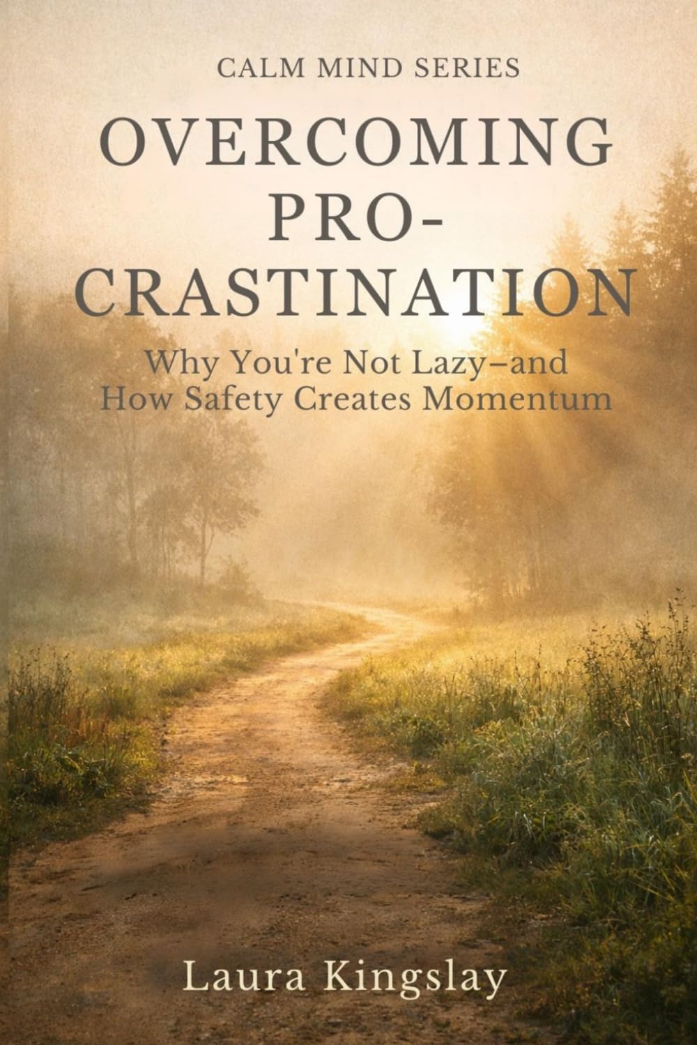 Overcoming Procrastination: Why You’re Not Lazy — and How Safety Creates Momentum (Calm Mind Series)