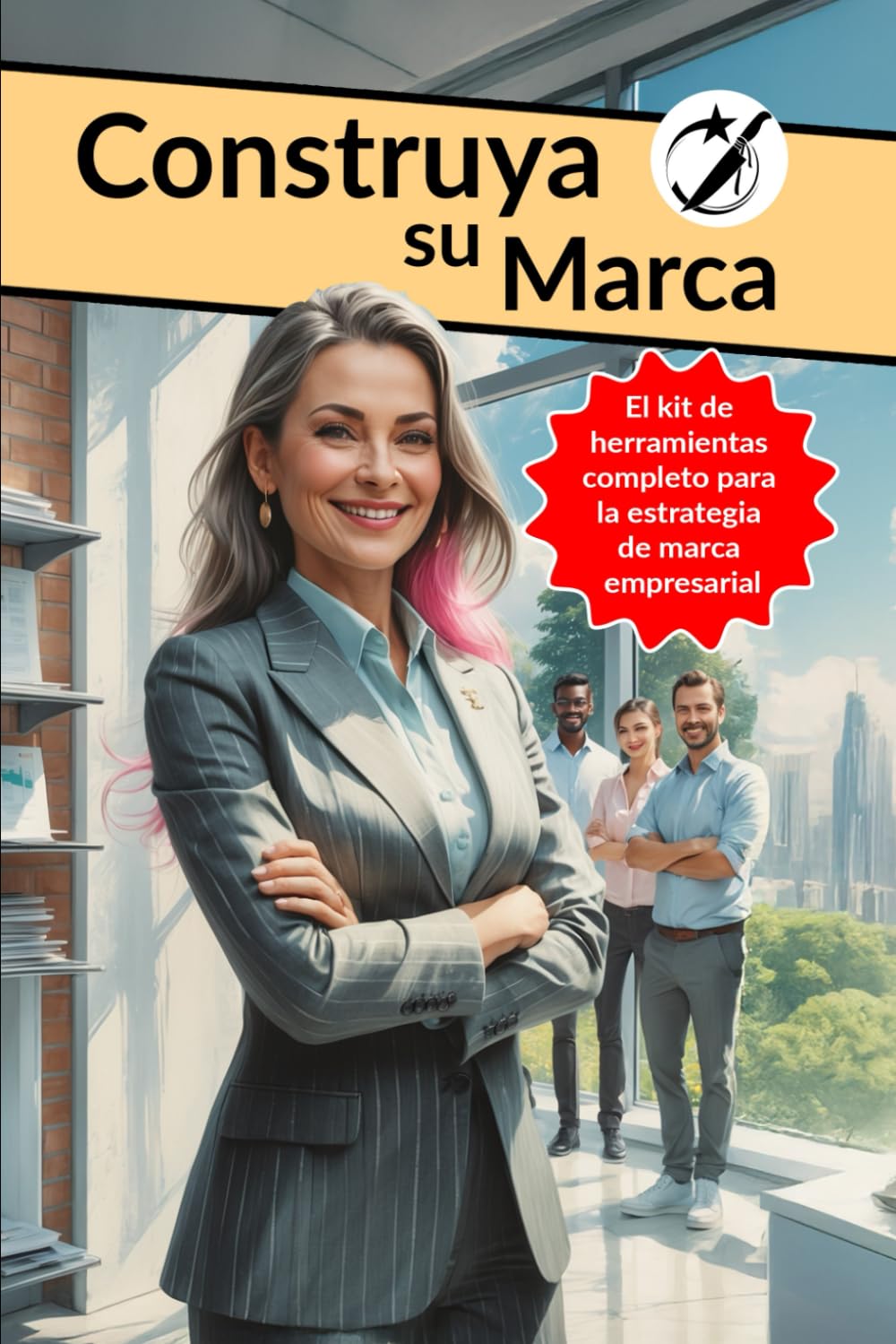 Construya tu Marca: El Kit de Herramientas Completo Para la Estrategia de Marca Empresarial (CAIBOK Español)