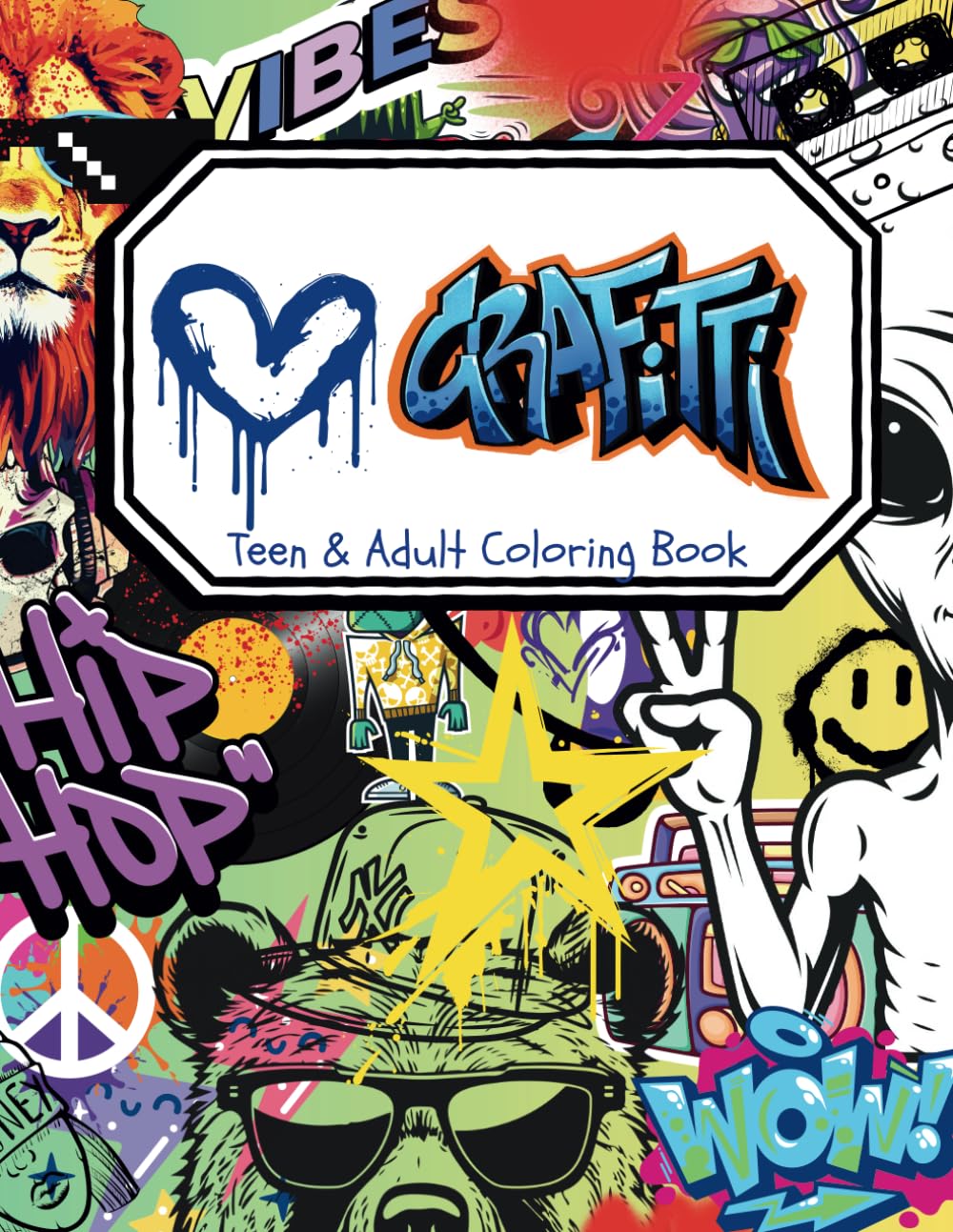 I Love Grafitti Coloring Book for Teens and Adults: 35+ Unique Illustrations and Words | Space to Create Your Own Grafitti