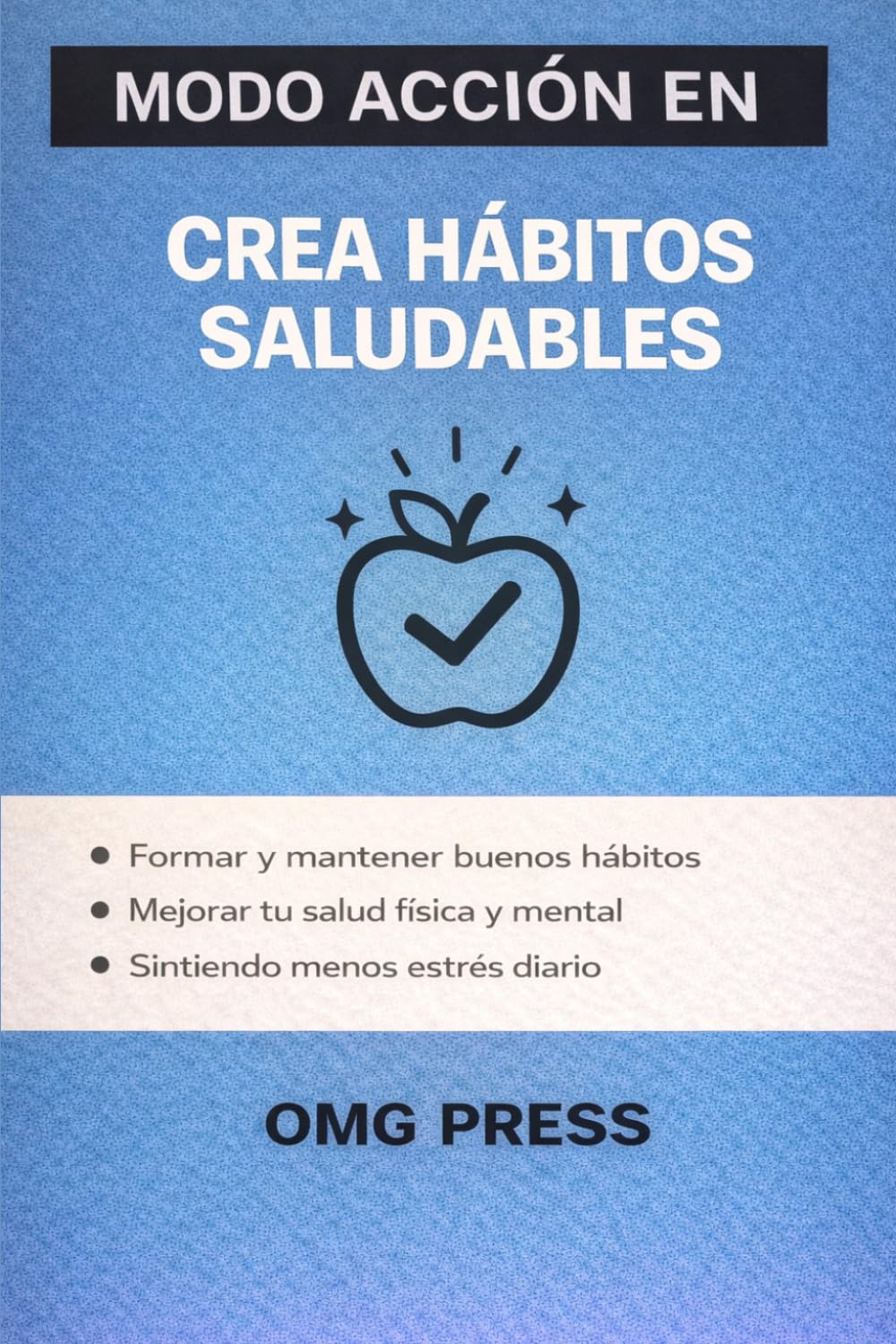 MODO ACCIÓN EN Crea Hábitos Saludables: Cómo formar rutinas reales para mejorar tu salud física y mental sin estrés ni fuerza de voluntad
