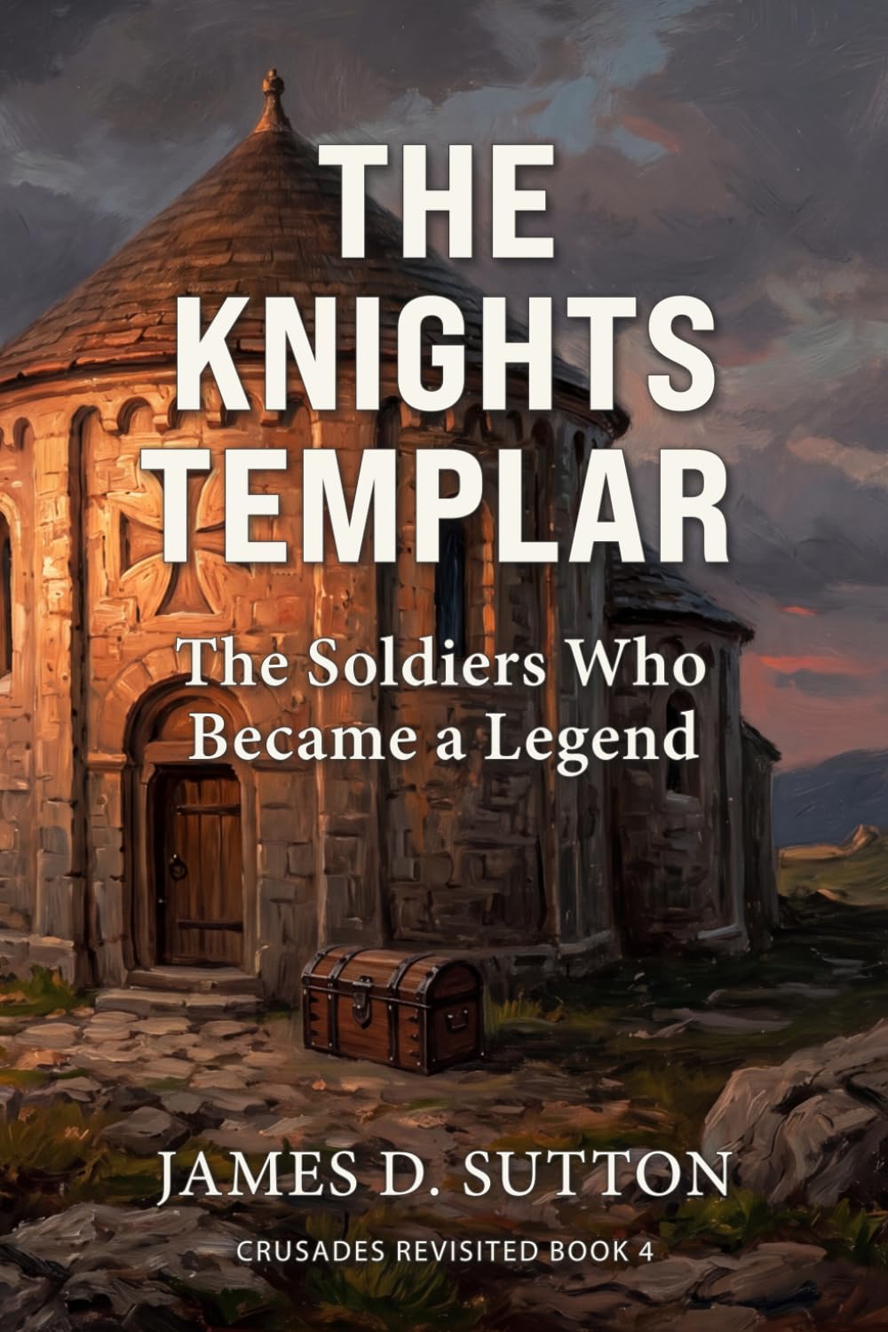 The Knights Templar: The Soldiers Who Became a Legend (Crusades Revisited)