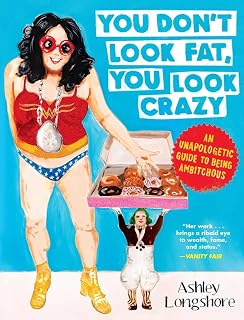 You Don't Look Fat, You Look Crazy: An Unapologetic Guide to Being Ambitchous