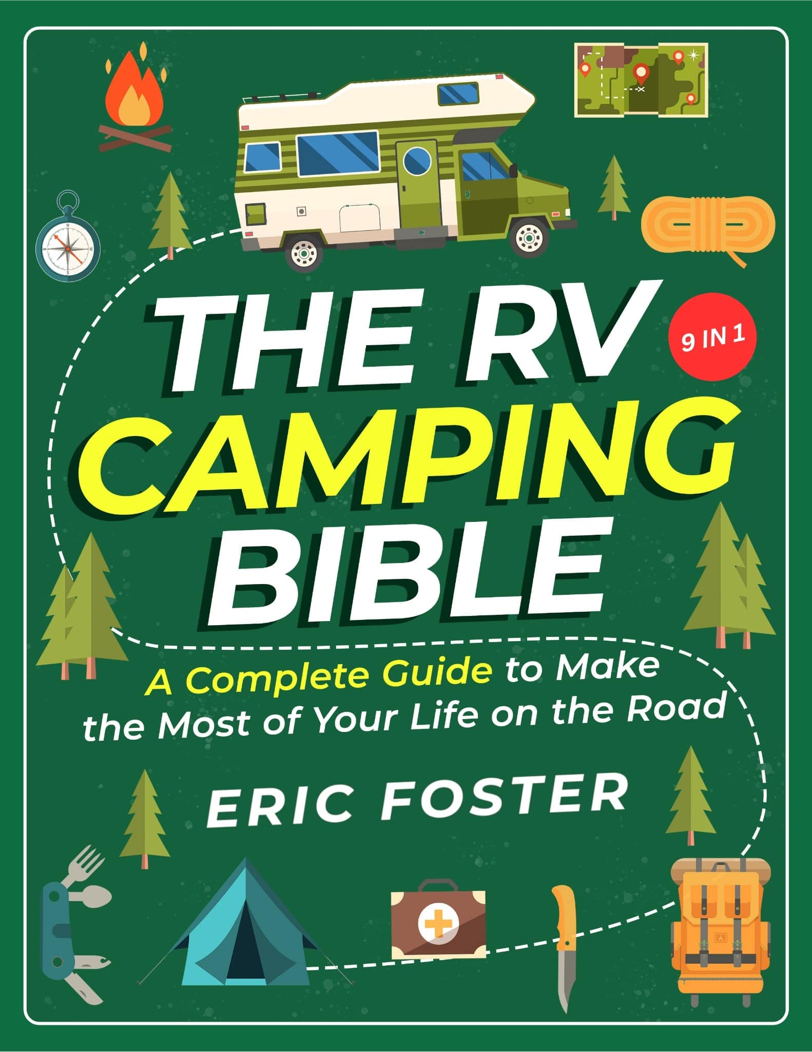 The RV Camping Bible: [9 in 1] A Complete Guide to Make the Most of Your Life on the Road – Discover Secret Campsites, Memorable Outdoor Activities and Achieve Your Dream RV Experience! (RV Living)