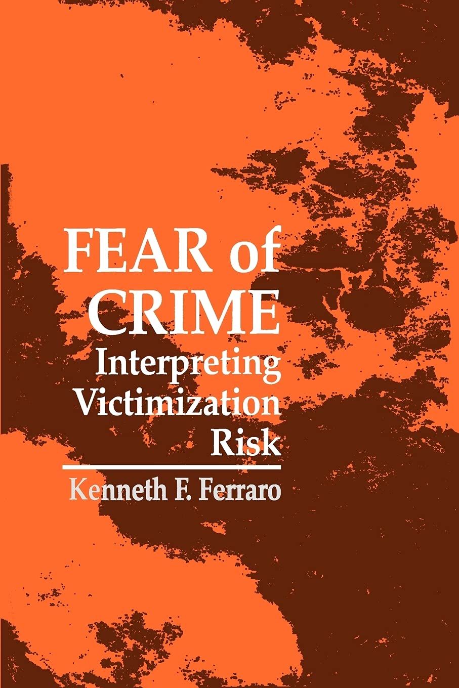 Fear of Crime: Interpreting Victimization Risk . Ferraro<|
