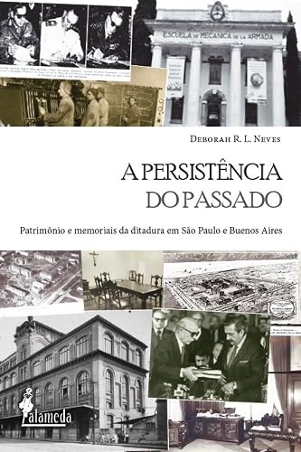 A Persistência do Passado: Patrimônio e Memoriais da Ditadura em São Paulo e Buenos Aires