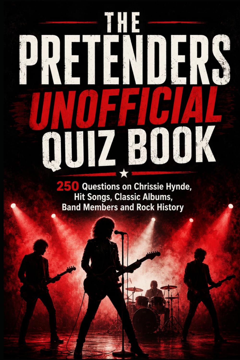 The Pretenders Unofficial Quiz Book: 250 Questions on Chrissie Hynde, Hit Songs, Classic Albums, Band Members and Rock History (Cool Quiz Books)