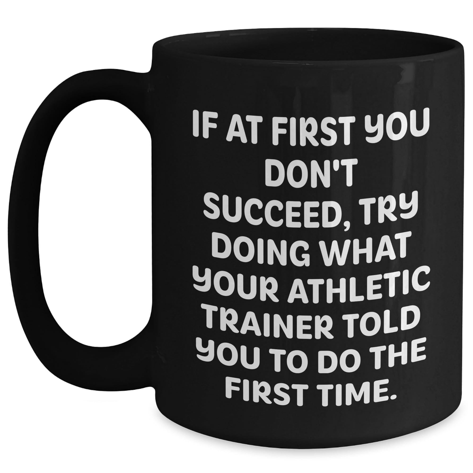 Funny Athletic Trainer Quote Black Coffee Mug for Christmas Unique Gifts from Friends — funny ceramic mug from ShopProudGifts