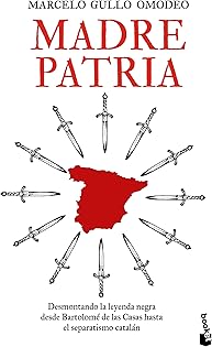 Madre patria: Desmontando la leyenda negra desde Bartolomé de las Casas hasta el separatismo catalán