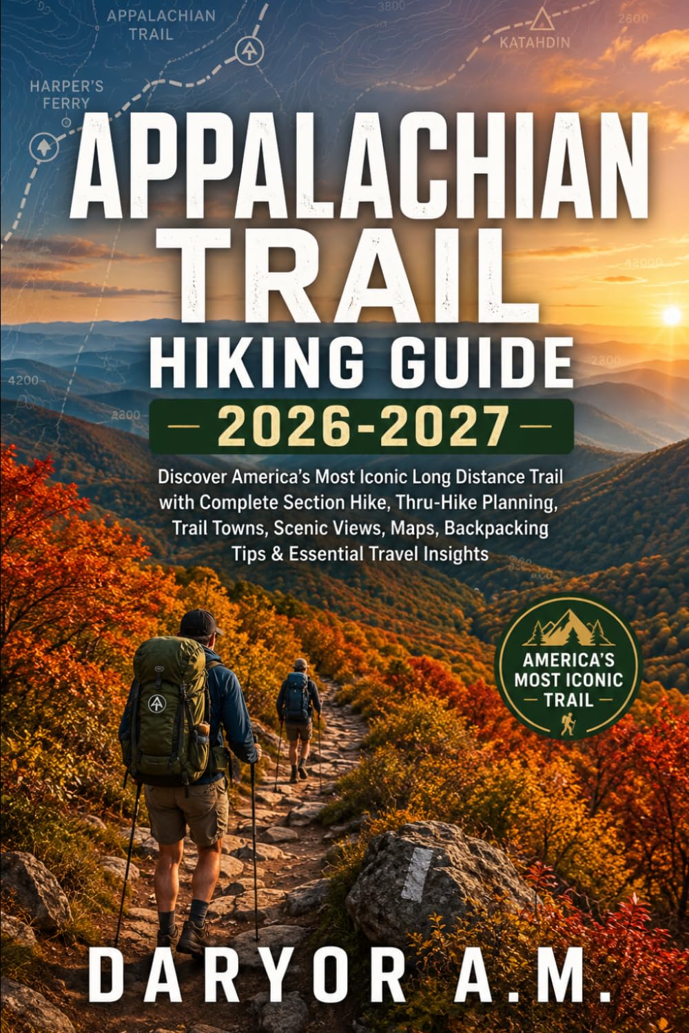Appalachian Trail Hiking Guide 2026–2027: Discover America’s Most Iconic Long-Distance Trail with Complete Section Hikes, Thru-Hike Planning, Trail ... Travel Insights (Nature Routes Travel Series)