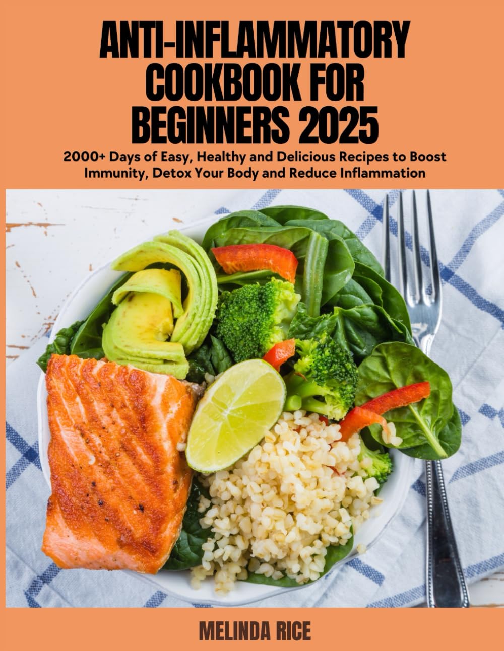 Anti-Inflammatory Cookbook for Beginners 2025: 2000+ Days of Easy, Healthy and Delicious Recipes to Boost Immunity, Detox Your Body and Reduce Inflammation
