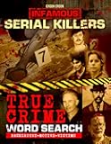 Infamous Serial Killers True Crime Word Search: A Book of Wordfind Puzzles on Crimes and Information about the Most Notorious Murderers in the World for Adults and Seniors