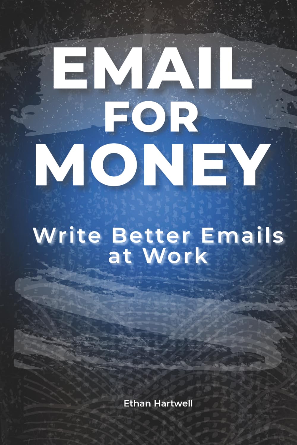 Email for Money: Write Better Emails at Work