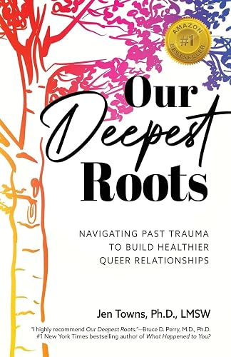 Our Deepest Roots: Navigating Past Trauma To Build Healthier Queer Relationships