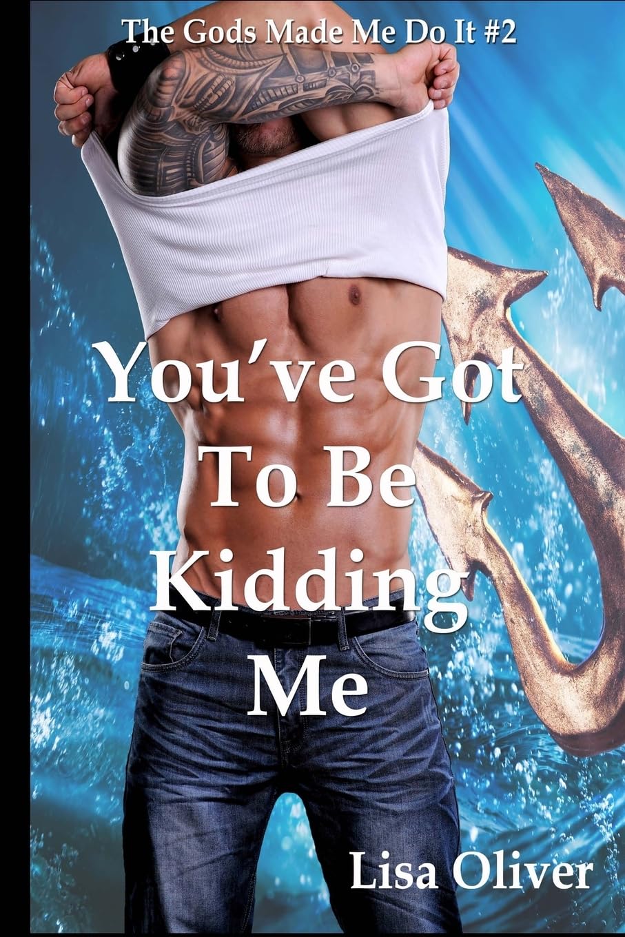 You've Got To Be Kidding Me: Volume 2 (The Gods Made Me Do It)