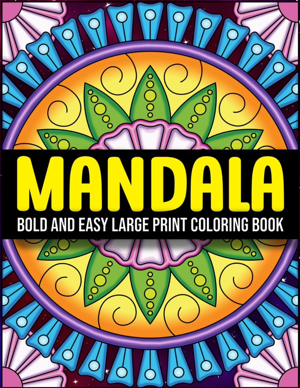 Bold and Easy Large Print Mandala Coloring Book: Flowers, Geometric Patterns and Mandalas for Relaxation and Stress Relief