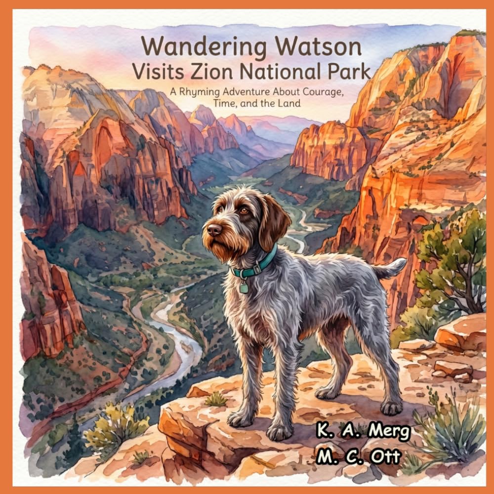 Wandering Watson Visits Zion National Park: A Rhyming Adventure About Courage, Time, and the Land