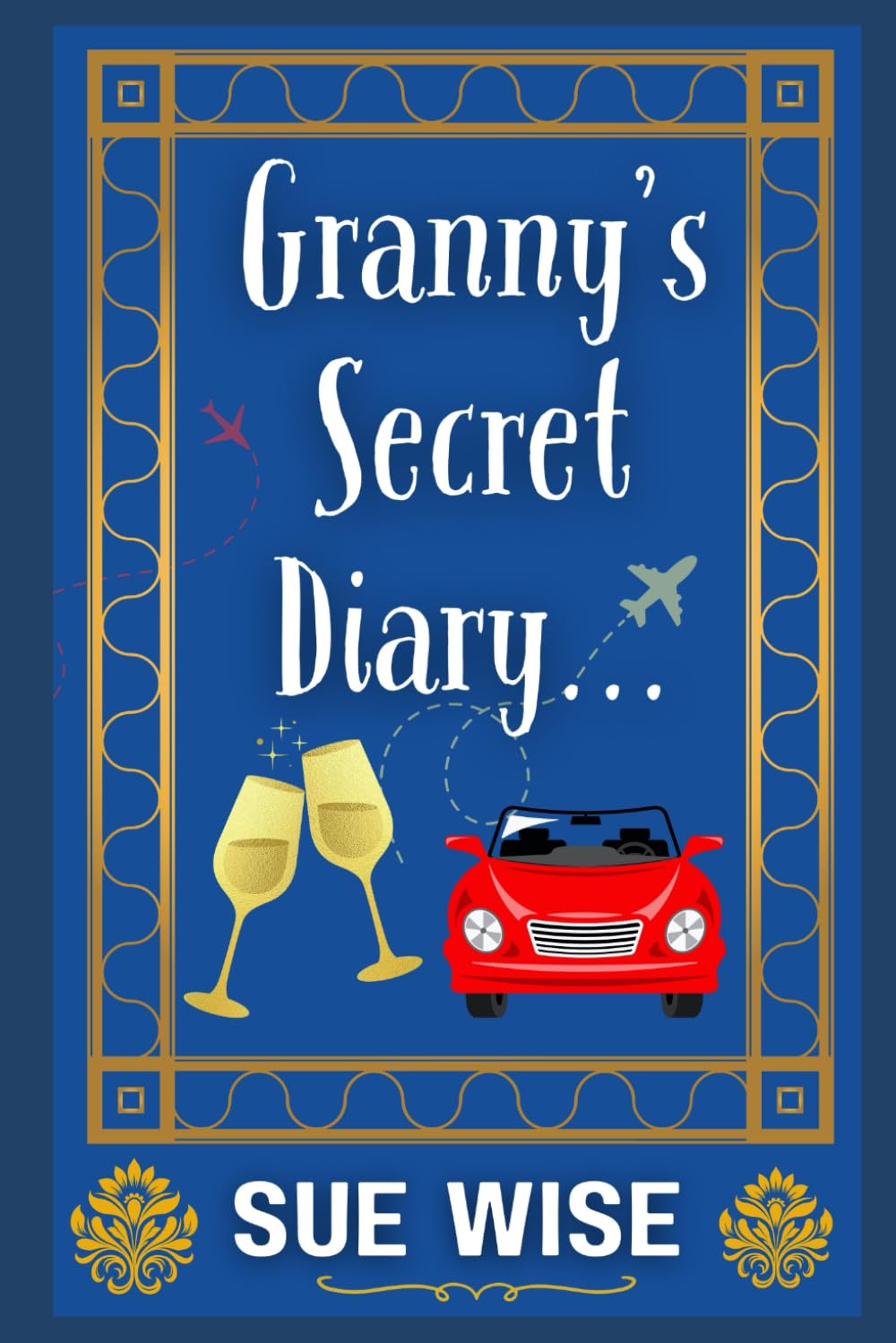 Granny's Secret Diary: A razor sharp satire, full of dry wit and champagne