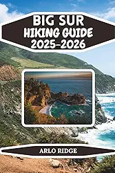 BIG SUR HIKING GUIDE 2025–2026: A Complete Traveler’s Companion to California’s Most Dramatic Coastline (Trek Beyond Borders Guides)