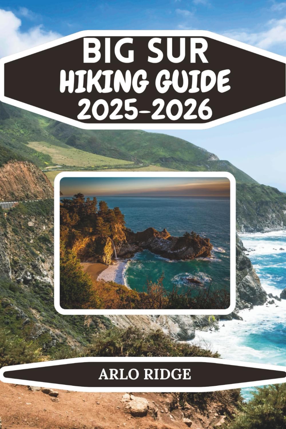 BIG SUR HIKING GUIDE 2025–2026: A Complete Traveler’s Companion to California’s Most Dramatic Coastline (Trek Beyond Borders Guides)