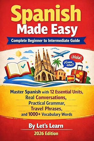 Speak Spanish with Confidence: The Complete Beginner-to-Intermediate Guide That Actually Works Speak Spanish with Confidence: The Complete Beginner-to-Intermediate Guide That Actually Works