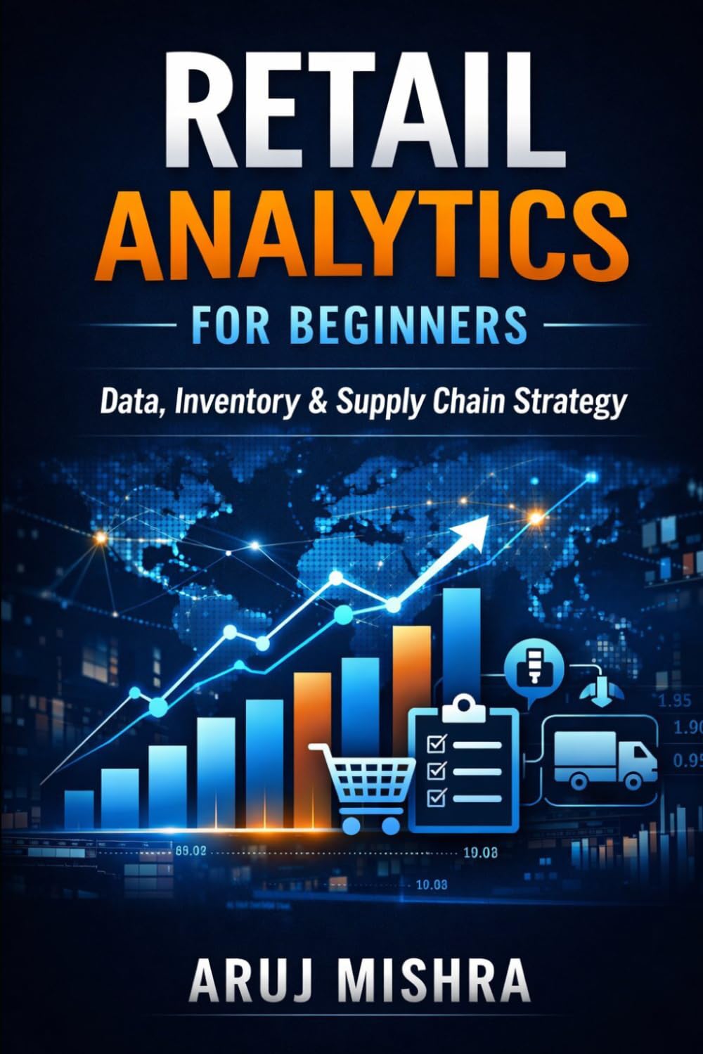 Retail Analytics for Beginners: How Retailers Use Data to Predict Demand, Optimize Inventory, and Increase Profits — A Practical Guide to Retail Analytics and Supply Chain Management
