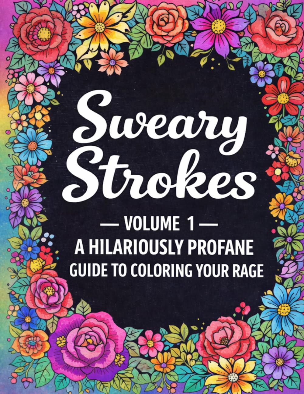 Sweary Strokes: Volume 1: A Hilariously Profane Guide to Coloring Your Rage