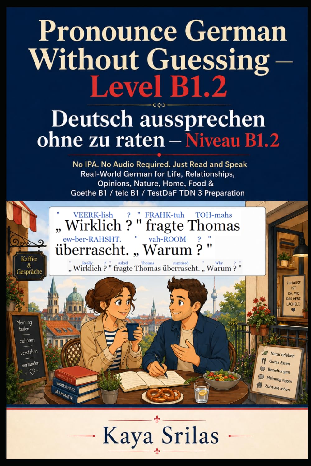 Pronounce German Without Guessing — Level B1.2 / Deutsch aussprechen ohne zu raten: No IPA. No Audio Required. Just Read and Speak Real-World German ... Guessing / Deutsch aussprechen ohne zu raten)