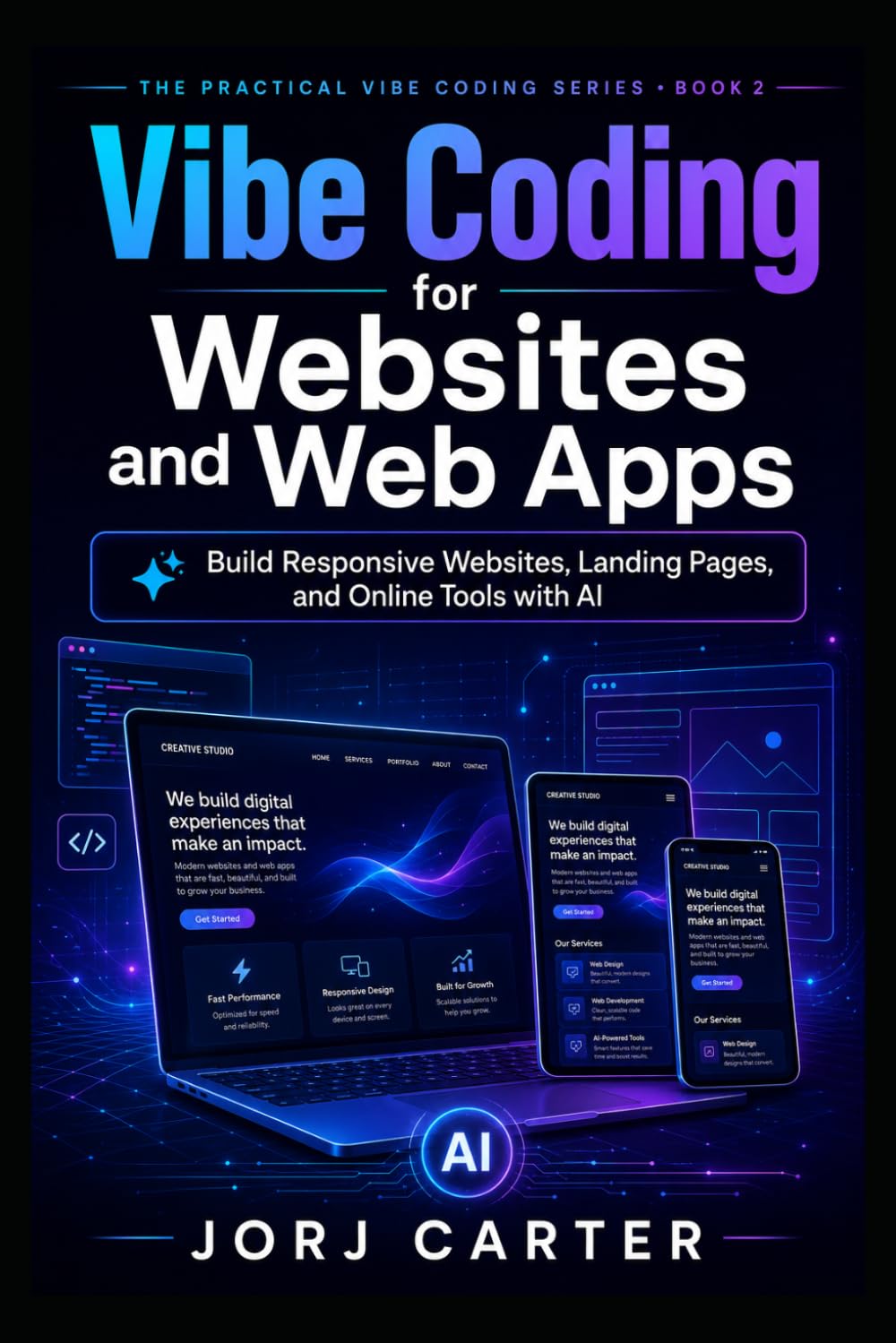 Vibe Coding for Websites and Web Apps: Build Responsive Websites, Landing Pages, and Online Tools with AI (The Practical Vibe Coding Series)
