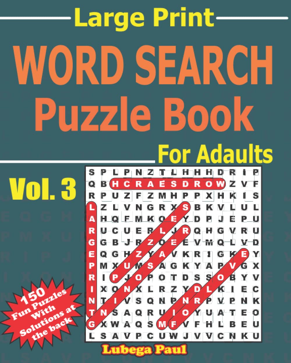 WORD SEARCH PUZZLE BOOK VOLUME 3: LARGE PRINT, (3600 + WORDS) Exercise your brain with 150 challenging Brain Teaser Puzzles for Adults, seniors, youngsters and experts (English Edition)