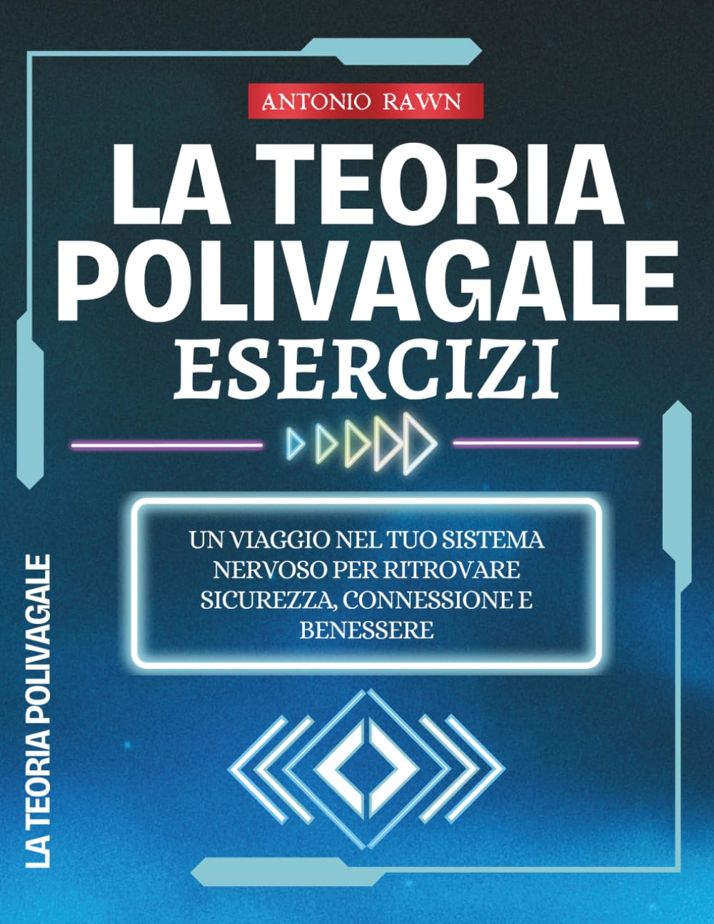 Teoria Polivagale Eesercizi: Un viaggio nel tuo sistema nervoso per ritrovare sicurezza, connessione e benessere
