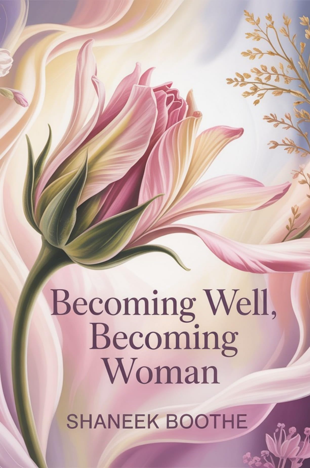 Becoming Well, Becoming Woman: A Journey of Womb Wisdom, Softness & Self-Healing