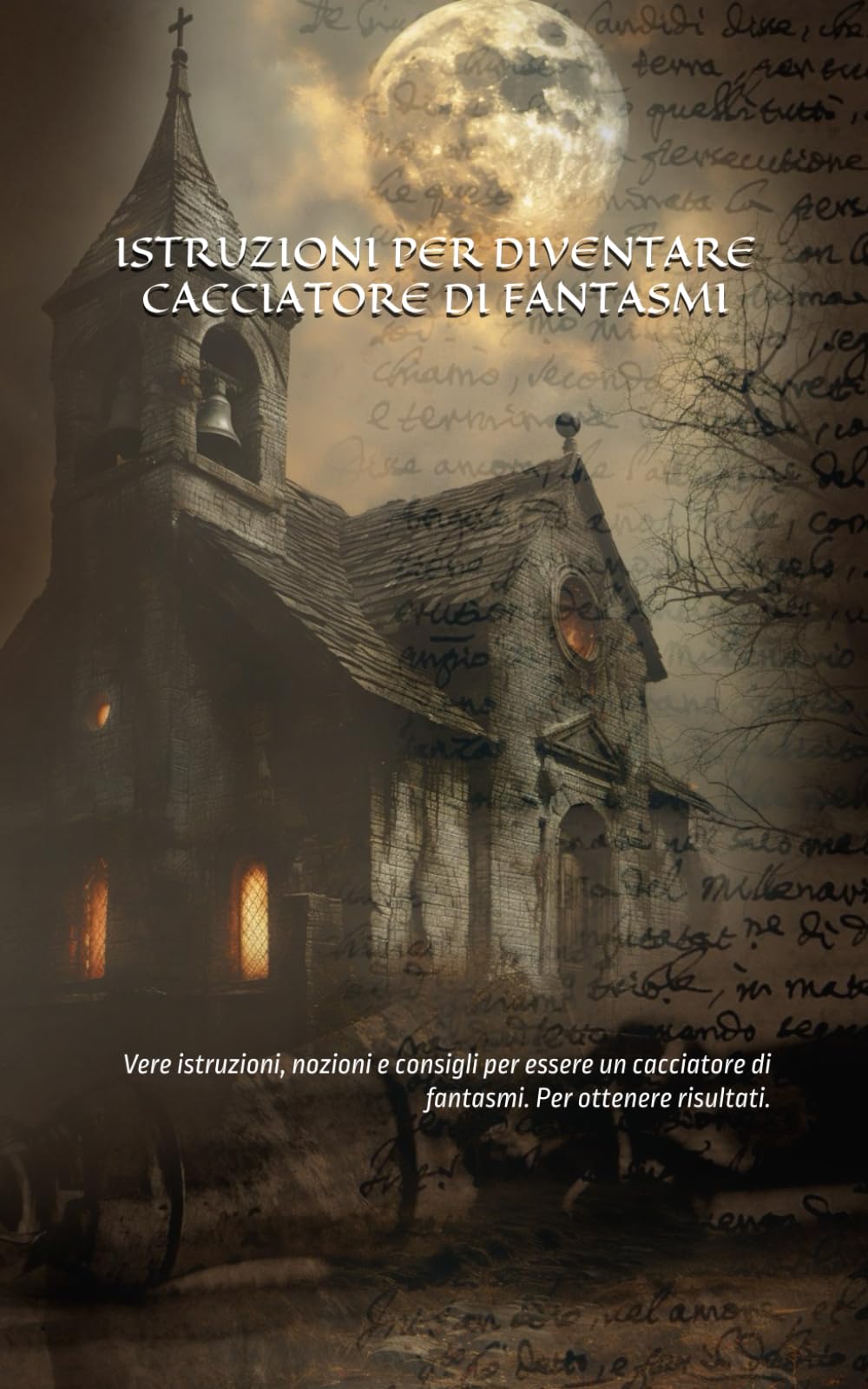 ISTRUZIONI PER DIVENTARE CACCIATORE DI FANTASMI: Vere istruzioni, nozioni e consigli per essere un Cacciatore di fantasmi, per ottenere risultati.