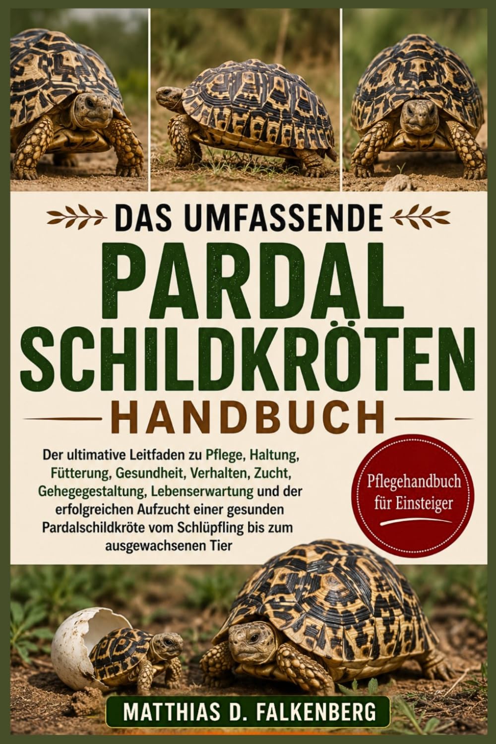 DAS UMFASSENDE PARDALSCHILDKRÖTEN-HANDBUCH: Der ultimative Leitfaden zu Pflege, Haltung, Fütterung, Gesundheit, Verhalten, Zucht, Gehegegestaltung, ... Aufzucht einer gesunden Pardalschildkröte