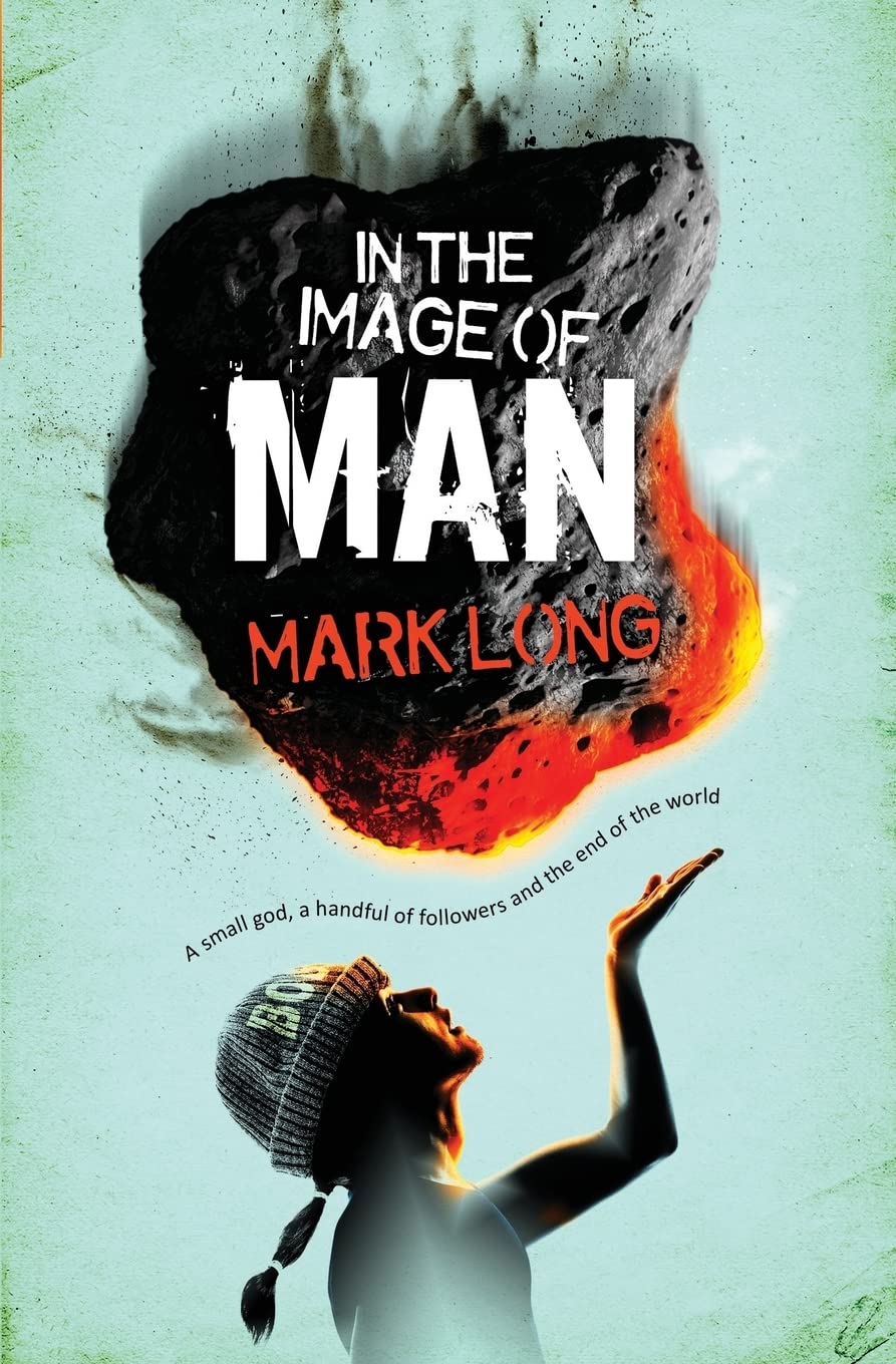 In the image of Man: A small god, a handful of believers and the end of the world: 1 (Small god series)