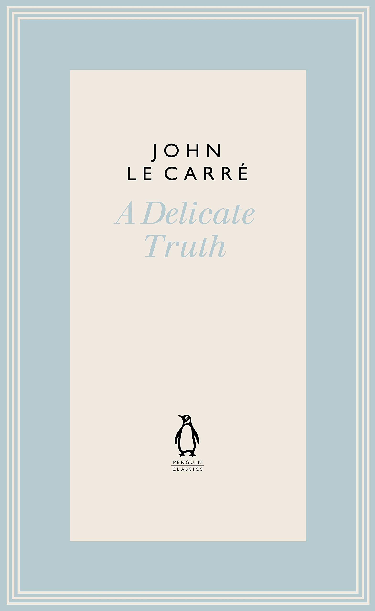 A Delicate Truth (The Penguin John le Carré Hardback Collection)