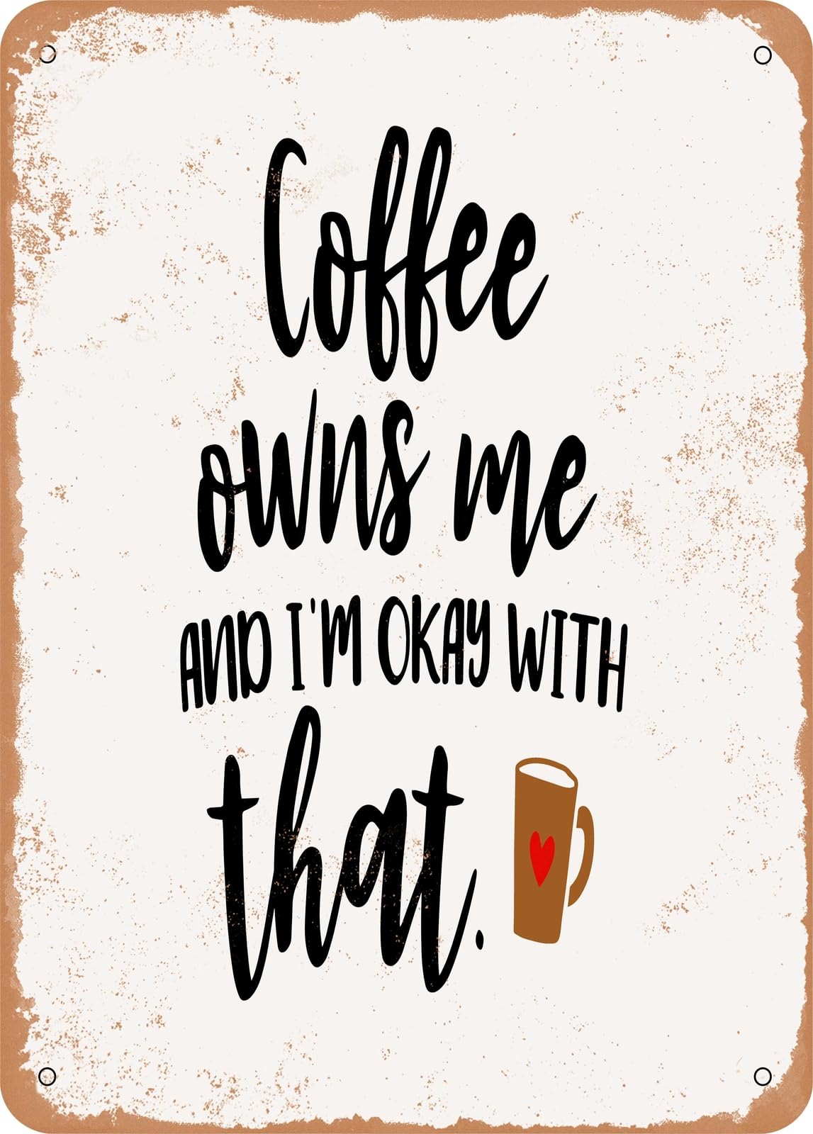 Metal Sign - Coffee Owns Me - Vintage Rusty Look home decor