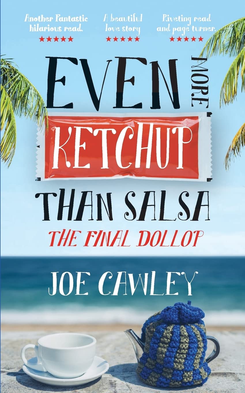 Even More Ketchup than Salsa: The Final Dollop: 2 - Cawley, Joe