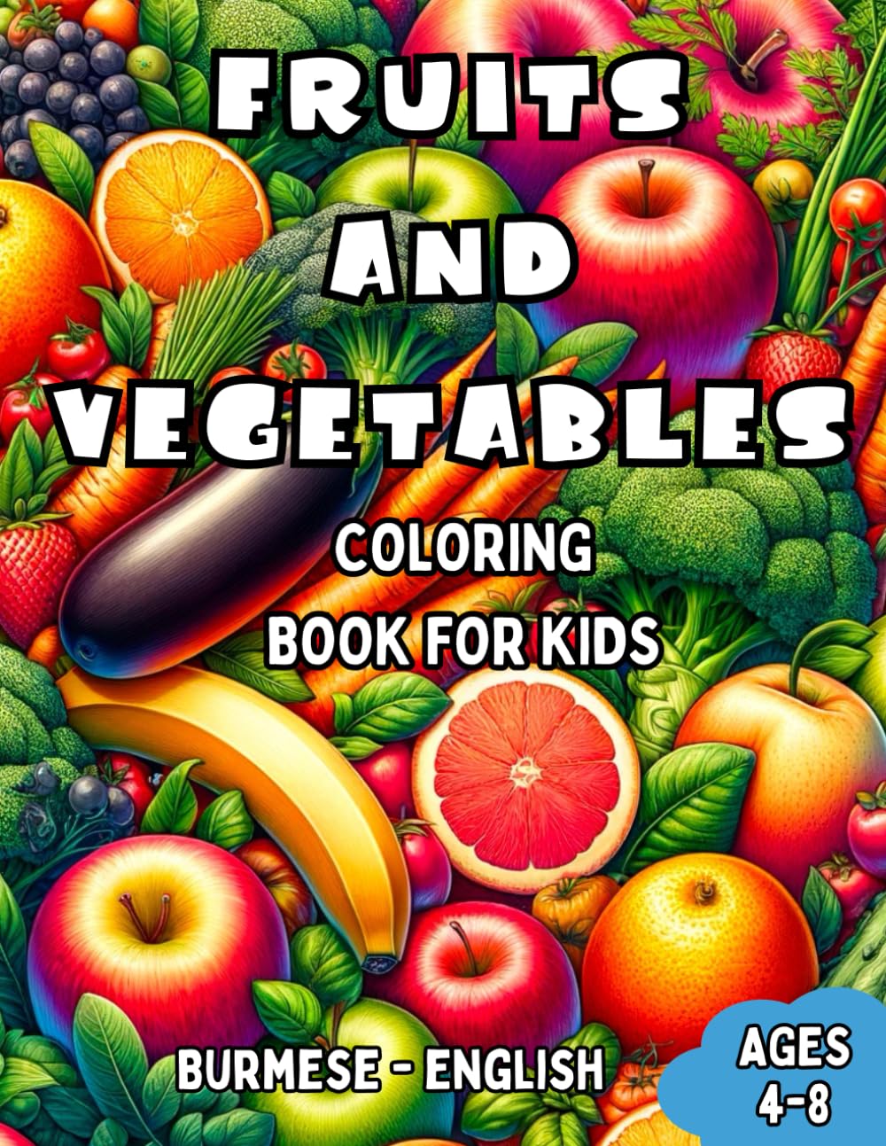 Burmese - English Fruits and Vegetables Coloring Book for Kids Ages 4-8: Bilingual Coloring Book with English Translations | Color and Learn Burmese ... Books for Children (English-Burmese))